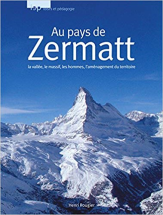 Au Pays de Zermatt : La vallée, la massif, les hommes, l'aménagement du territoire (Le Cervin)